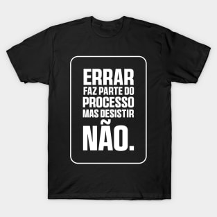 Errar faz parte do processo, mas desistir não T-Shirt